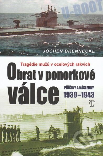 Kniha: Obrat v ponorkové válce (Jochen Brennecke). Naše vojsko CZ, 2011 Kniha: Obrat v ponorkové válce (Jochen Brennecke). Naše vojsko CZ, 2011