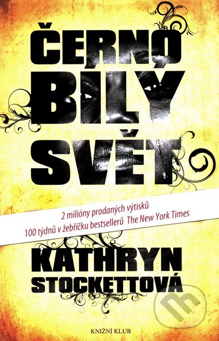 Kniha: Černobílý svět (Kathryn Stockett). Knižní klub, 2011 Kniha: Černobílý svět (Kathryn Stockett). Knižní klub, 2011