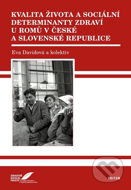 Kniha: Kvalita života a sociální determinanty zdraví u Romů v České a Slovenské republice (Eva Davidová). Triton, 2011 Kniha: Kvalita života a sociální determinanty zdraví u Romů v České a Slovenské republice (Eva Davidová). Triton, 2011