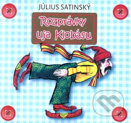 Hudobné CD: Július Satinský: Rozprávky uja Klobásu (Hudobné CD). Hudobné CD, 2011 Hudobné CD: Július Satinský: Rozprávky uja Klobásu (Hudobné CD). Hudobné CD, 2011