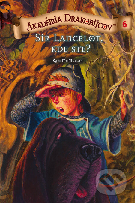 Kniha: Akadémia drakobijcov 6 - Sir Lancelot, kde ste? (Kate McMullan). PB Publishing, 2011 Kniha: Akadémia drakobijcov 6 - Sir Lancelot, kde ste? (Kate McMullan). PB Publishing, 2011