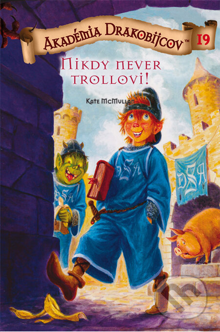 Kniha: Akadémia drakobijcov 19 - Nikdy never trollovi! (Kate McMullan). PB Publishing, 2011 Kniha: Akadémia drakobijcov 19 - Nikdy never trollovi! (Kate McMullan). PB Publishing, 2011