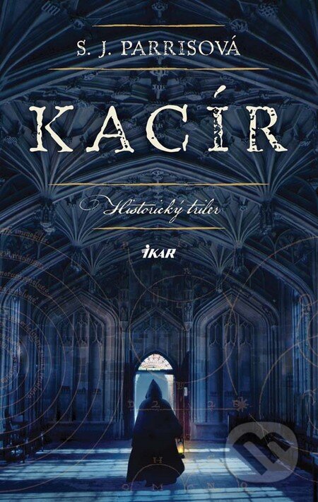 Kniha: Kacír (S.J. Parris). Ikar, 2011 Kniha: Kacír (S.J. Parris). Ikar, 2011