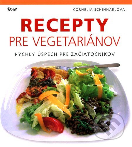 Kniha: Recepty pre vegetariánov (Cornelia Schinharlová). Ikar, 2011 Kniha: Recepty pre vegetariánov (Cornelia Schinharlová). Ikar, 2011