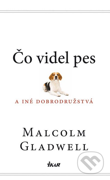 Kniha: Čo videl pes a iné dobrodružstvá (Malcolm Gladwell). Ikar, 2011 Kniha: Čo videl pes a iné dobrodružstvá (Malcolm Gladwell). Ikar, 2011