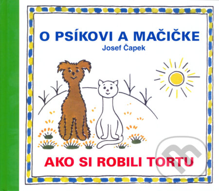 Kniha: O psíčkovi a mačičke (Jozef Čapek). Vydavateľstvo Baset, 2011 Kniha: O psíčkovi a mačičke (Jozef Čapek). Vydavateľstvo Baset, 2011