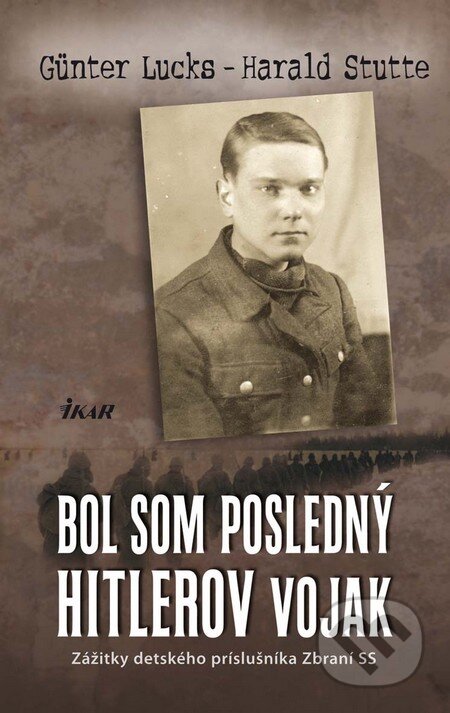 Kniha: Bol som posledný Hitlerov vojak (Günter Lucks a Harald Stutte). Ikar, 2011 Kniha: Bol som posledný Hitlerov vojak (Günter Lucks a Harald Stutte). Ikar, 2011