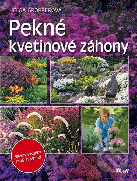 Kniha: Pekné kvetinové záhony (Helga Gropperová). Ikar, 2011 Kniha: Pekné kvetinové záhony (Helga Gropperová). Ikar, 2011