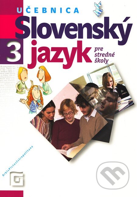 Kniha: Slovenský jazyk 3 pre stredné školy (Učebnica) (Milada Caltíková a kolektív). Orbis Pictus Istropolitana, 2010 Kniha: Slovenský jazyk 3 pre stredné školy (Učebnica) (Milada Caltíková a kolektív). Orbis Pictus Istropolitana, 2010