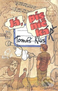 Kniha: Já, písničkáŘ (Tomáš Klus). CooBoo CZ, 2009 Kniha: Já, písničkáŘ (Tomáš Klus). CooBoo CZ, 2009