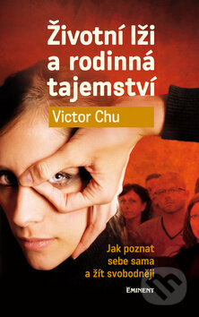 Kniha: Životní lži a rodinná tajemství (Victor Chu). Eminent, 2011 Kniha: Životní lži a rodinná tajemství (Victor Chu). Eminent, 2011