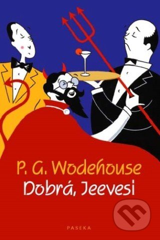 Kniha: Dobrá, Jeevesi (P.G. Wodehouse). Paseka, 2011 Kniha: Dobrá, Jeevesi (P.G. Wodehouse). Paseka, 2011