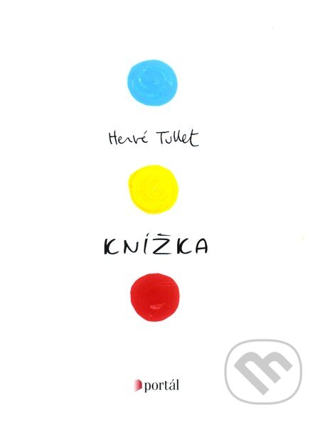 Kniha: Knížka (Hervé Tullet). Portál, 2011 Kniha: Knížka (Hervé Tullet). Portál, 2011