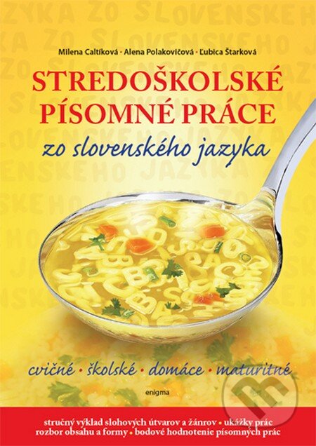 Kniha: Stredoškolské písomné práce zo slovenského jazyka (Milada Caltíková, Alena Polakovičová a Ľubica Štarková). Enigma, 2012 Kniha: Stredoškolské písomné práce zo slovenského jazyka (Milada Caltíková, Alena Polakovičová a Ľubica Štarková). Enigma, 2012