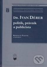 Kniha: Dr. Ivan Dérer: Politik, právnik a publicista (Miroslav Pekník). VEDA, 2011 Kniha: Dr. Ivan Dérer: Politik, právnik a publicista (Miroslav Pekník). VEDA, 2011