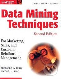 Kniha: Data Mining Techniques (Second Edition) (Michael J. A. Berry). Wiley-Blackwell Kniha: Data Mining Techniques (Second Edition) (Michael J. A. Berry). Wiley-Blackwell