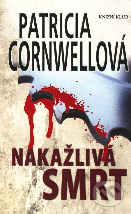 Kniha: Nakažlivá smrt (Patricia Cornwell). Knižní klub, 2010 Kniha: Nakažlivá smrt (Patricia Cornwell). Knižní klub, 2010