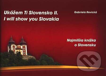 Kniha: Ukážem Ti Slovensko II. (I will show you Slovakia II.) (Gabriela Revická). Tricio Literary & Holiday Company, 2011 Kniha: Ukážem Ti Slovensko II. (I will show you Slovakia II.) (Gabriela Revická). Tricio Literary & Holiday Company, 2011