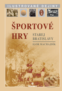 Kniha: Športové hry starej Bratislavy (Igor Machajdík). Perfekt, 2011 Kniha: Športové hry starej Bratislavy (Igor Machajdík). Perfekt, 2011