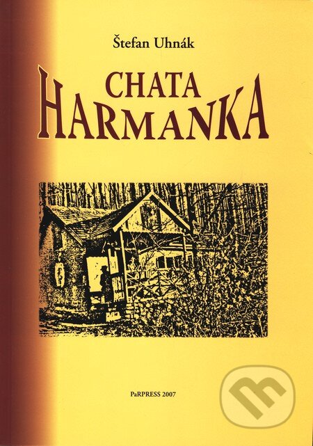 Kniha: Chata Harmanka (Štefan Uhnák). PaRPress, 2007 Kniha: Chata Harmanka (Štefan Uhnák). PaRPress, 2007