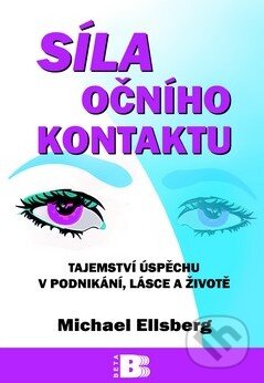 Kniha: Síla očního kontaktu (Michael Ellsberg). BETA - Dobrovský, 2011 Kniha: Síla očního kontaktu (Michael Ellsberg). BETA - Dobrovský, 2011