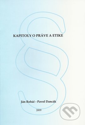 Kniha: Kapitoly o práve a etike (Ján Roháč a Pavol Dancák). Ústav sociálnych vied a zdravotníctva bl. P. P. Gojdiča Kniha: Kapitoly o práve a etike (Ján Roháč a Pavol Dancák). Ústav sociálnych vied a zdravotníctva bl. P. P. Gojdiča