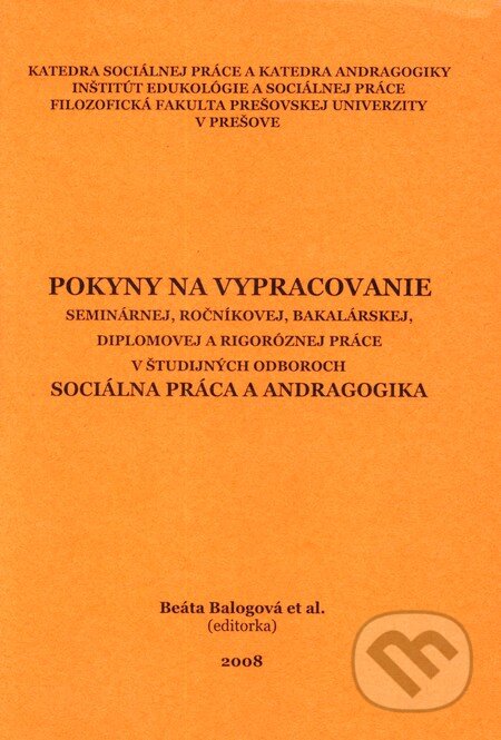 Kniha: Pokyny na vypracovanie seminárnej, ročníkovej, bakalárskej diplomovej a rigoróznej práce v študijných odboroch Sociálna práca a andragogika (Beáta Balogová). Filozofická fakulta Prešovskej univerzity, 2008 Kniha: Pokyny na vypracovanie seminárnej, ročníkovej, bakalárskej diplomovej a rigoróznej práce v študijných odboroch Sociálna práca a andragogika (Beáta Balogová). Filozofická fakulta Prešovskej univerzity, 2008