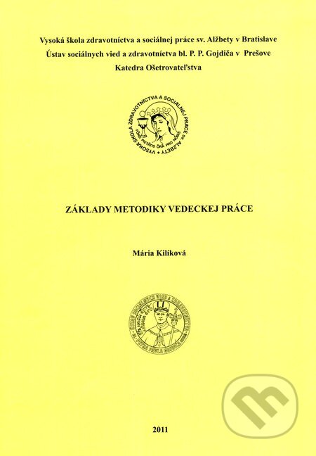 Kniha: Základy metodiky vedeckej práce (Mária Kilíková). Vysoká škola zdravotníctva a sociálnej práce sv. Alžbety, 2011 Kniha: Základy metodiky vedeckej práce (Mária Kilíková). Vysoká škola zdravotníctva a sociálnej práce sv. Alžbety, 2011
