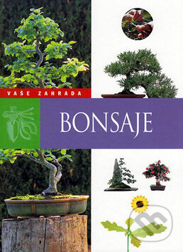 Kniha: Bonsaje: Moje zahrada (SUN). SUN, 2010 Kniha: Bonsaje: Moje zahrada (SUN). SUN, 2010