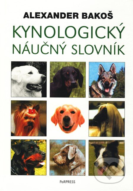 Kniha: Kynologický náučný slovník (Alexander Bakoš). PaRPress, 2003 Kniha: Kynologický náučný slovník (Alexander Bakoš). PaRPress, 2003