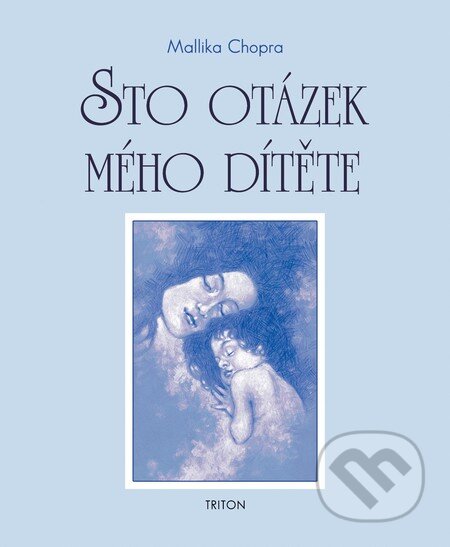 Kniha: Sto otázek mého dítěte (Mallika Chopra). Triton, 2011 Kniha: Sto otázek mého dítěte (Mallika Chopra). Triton, 2011