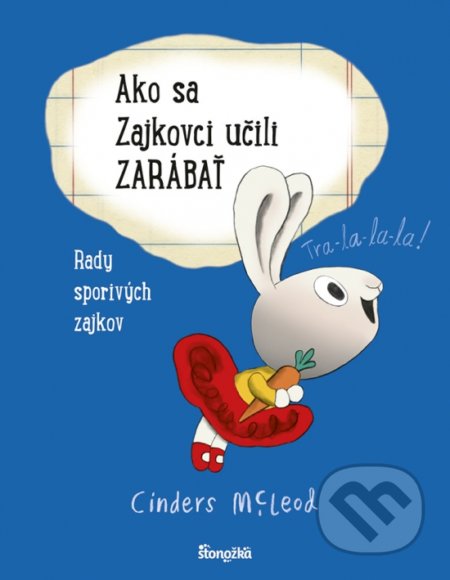 Kniha: Ako sa Zajkovci učili zarábať (Cinders McLeod). Stonožka, 2021 Kniha: Ako sa Zajkovci učili zarábať (Cinders McLeod). Stonožka, 2021