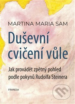 Kniha: Duševní cvičení vůle (Martina Maria Sam). Franesa, 2021 Kniha: Duševní cvičení vůle (Martina Maria Sam). Franesa, 2021