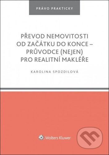 Kniha: Převod nemovitosti od začátku do konce (Karolina Spozdilová). Wolters Kluwer ČR, 2021 Kniha: Převod nemovitosti od začátku do konce (Karolina Spozdilová). Wolters Kluwer ČR, 2021