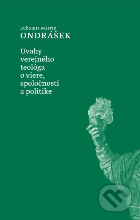 Kniha: Úvahy verejného teológa o viere, spoločnosti a politike (Ľubomír Martin Ondrášek). Dobrá kniha, 2021 Kniha: Úvahy verejného teológa o viere, spoločnosti a politike (Ľubomír Martin Ondrášek). Dobrá kniha, 2021