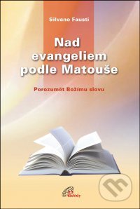 Kniha: Nad evangeliem podle Matouše (Silvano Fausti). Paulínky, 2009 Kniha: Nad evangeliem podle Matouše (Silvano Fausti). Paulínky, 2009
