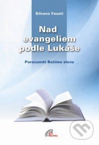 Kniha: Nad evangeliem podle Lukáše (Silvano Fausti). Paulínky, 2011 Kniha: Nad evangeliem podle Lukáše (Silvano Fausti). Paulínky, 2011