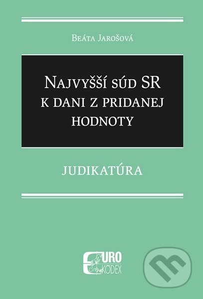 Kniha: Najvyšší súd SR k dani z pridanej hodnoty (Beáta Jarošová). Eurokódex, 2021 Kniha: Najvyšší súd SR k dani z pridanej hodnoty (Beáta Jarošová). Eurokódex, 2021