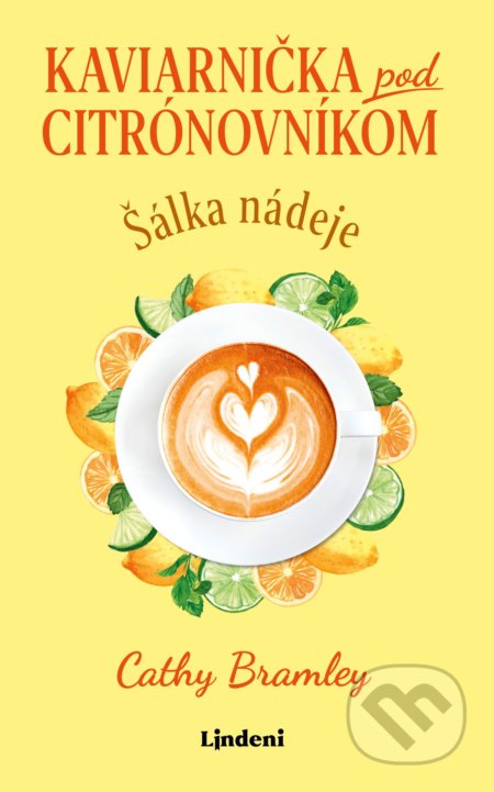 Kniha: Kaviarnička pod citrónovníkom: Šálka nádeje (Cathy Bramley). Lindeni, 2021 Kniha: Kaviarnička pod citrónovníkom: Šálka nádeje (Cathy Bramley). Lindeni, 2021