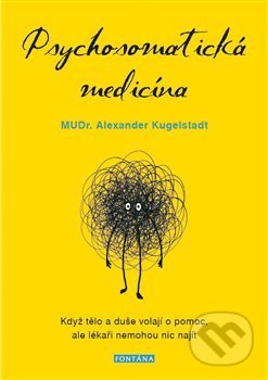 Kniha: Psychosomatická medicína (Alexander Kugelstadt). Fontána, 2021 Kniha: Psychosomatická medicína (Alexander Kugelstadt). Fontána, 2021