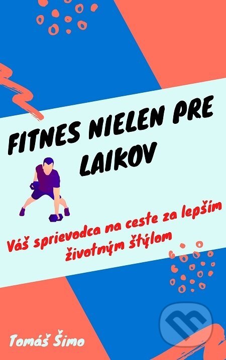 E-kniha: Fitnes nielen pre laikov (Tomáš Šimo). Tomáš Šimo E-kniha: Fitnes nielen pre laikov (Tomáš Šimo). Tomáš Šimo