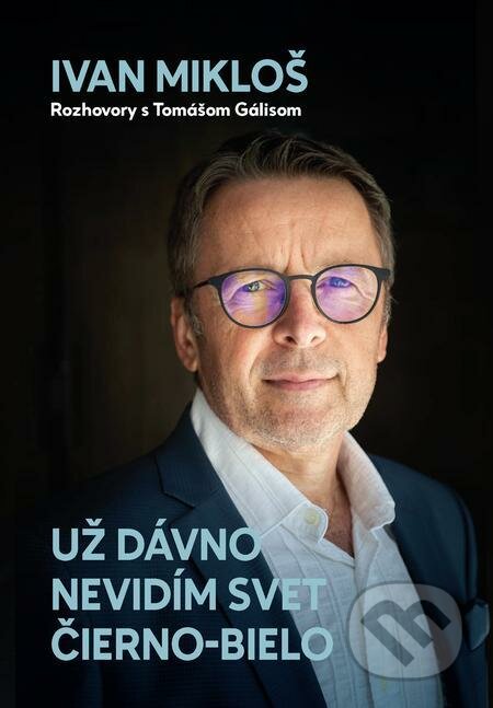 E-kniha: Už dávno nevidím svet čierno-bielo (Ivan Mikloš a Tomáš Gális). N Press E-kniha: Už dávno nevidím svet čierno-bielo (Ivan Mikloš a Tomáš Gális). N Press