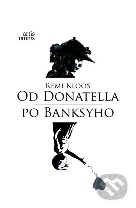 Kniha: Od Donatella po Banksyho (Remi Kloos). Artis Omnis, 2023 Kniha: Od Donatella po Banksyho (Remi Kloos). Artis Omnis, 2023