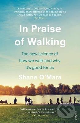 Kniha: In Praise of Walking (Shane O'Mara). Vintage, 2020 Kniha: In Praise of Walking (Shane O'Mara). Vintage, 2020
