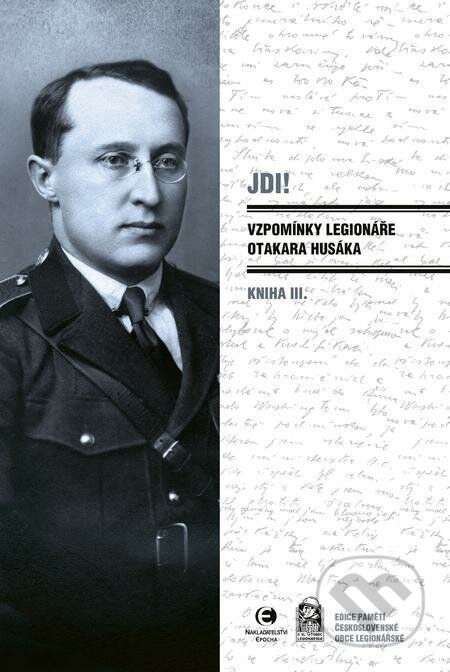 E-kniha: Jdi! - Vzpomínky legionáře Otakara Husáka 3 (Otakar Husák). Epocha E-kniha: Jdi! - Vzpomínky legionáře Otakara Husáka 3 (Otakar Husák). Epocha