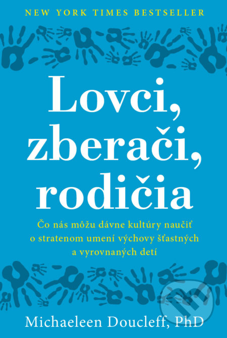 Kniha: Lovci, zberači, rodičia (Michaeleen Doucleff). Eastone Books, 2021 Kniha: Lovci, zberači, rodičia (Michaeleen Doucleff). Eastone Books, 2021