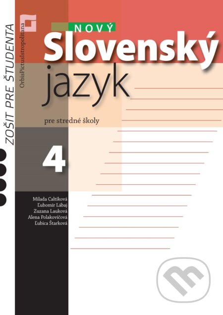 Kniha: Nový Slovenský jazyk 4 pre stredné školy (zošit pre študenta) (Milada Caltíková a kolektív). Orbis Pictus Istropolitana, 2023 Kniha: Nový Slovenský jazyk 4 pre stredné školy (zošit pre študenta) (Milada Caltíková a kolektív). Orbis Pictus Istropolitana, 2023