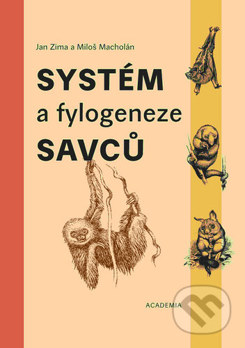 Kniha: Systém a fylogeneze savců (Jan Zima a Miloš Macholán). Academia, 2021 Kniha: Systém a fylogeneze savců (Jan Zima a Miloš Macholán). Academia, 2021
