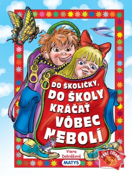 Kniha: Do školičky, do školy kráčať vôbec nebolí (Viera Dobiášová). Matys, 2021 Kniha: Do školičky, do školy kráčať vôbec nebolí (Viera Dobiášová). Matys, 2021
