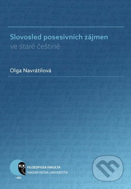 E-kniha: Slovosled posesivních zájmen ve staré češtině (Olga Navrátilová). Muni Press, 2018 E-kniha: Slovosled posesivních zájmen ve staré češtině (Olga Navrátilová). Muni Press, 2018